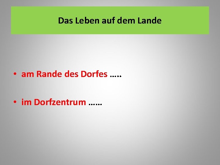 Das Leben auf dem Lande • am Rande des Dorfes …. . • im