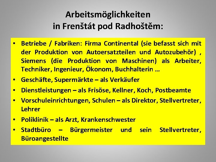 Arbeitsmöglichkeiten in Frenštát pod Radhoštěm: • Betriebe / Fabriken: Firma Continental (sie befasst sich