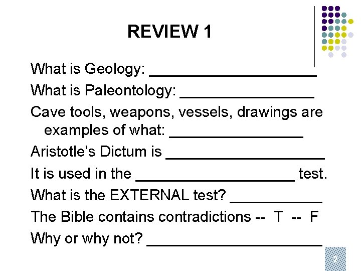 REVIEW 1 What is Geology: __________ What is Paleontology: ________ Cave tools, weapons, vessels,