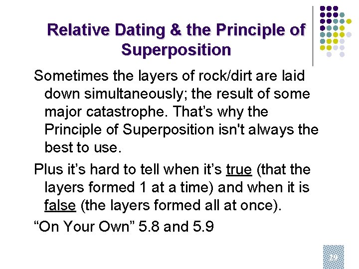 Relative Dating & the Principle of Superposition Sometimes the layers of rock/dirt are laid