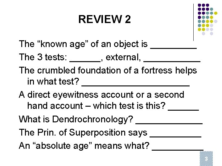 REVIEW 2 The “known age” of an object is _____ The 3 tests: ______,