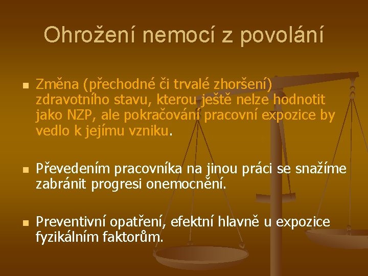 Ohrožení nemocí z povolání n n n Změna (přechodné či trvalé zhoršení) zdravotního stavu,