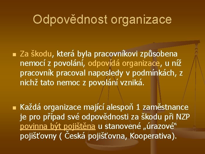 Odpovědnost organizace n n Za škodu, která byla pracovníkovi způsobena nemocí z povolání, odpovídá