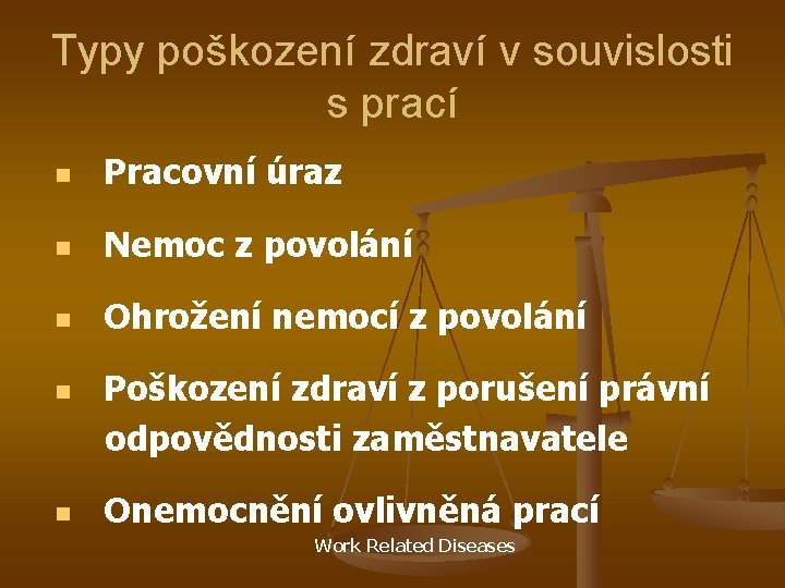 Typy poškození zdraví v souvislosti s prací n Pracovní úraz n Nemoc z povolání