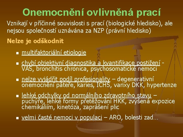 Onemocnění ovlivněná prací Vznikají v příčinné souvislosti s prací (biologické hledisko), ale nejsou společností