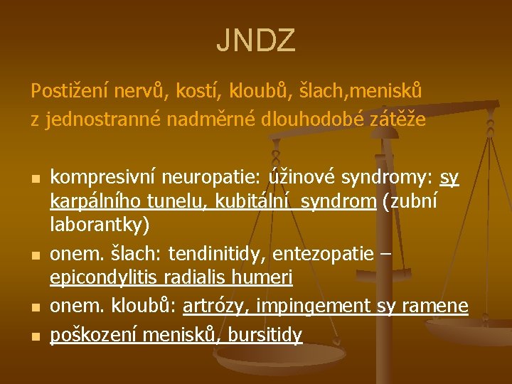 JNDZ Postižení nervů, kostí, kloubů, šlach, menisků z jednostranné nadměrné dlouhodobé zátěže n n