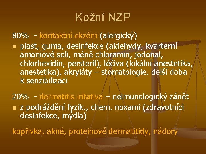 Kožní NZP 80% - kontaktní ekzém (alergický) n plast, guma, desinfekce (aldehydy, kvarterní amoniové