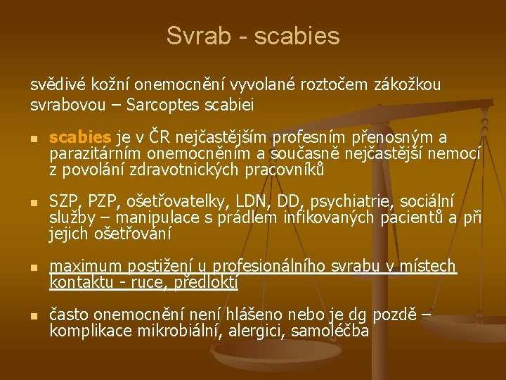 Svrab - scabies svědivé kožní onemocnění vyvolané roztočem zákožkou svrabovou – Sarcoptes scabiei n