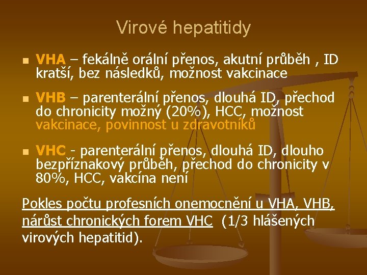 Virové hepatitidy n n n VHA – fekálně orální přenos, akutní průběh , ID