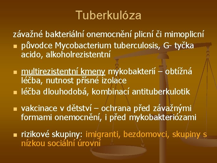 Tuberkulóza závažné bakteriální onemocnění plicní či mimoplicní n původce Mycobacterium tuberculosis, G- tyčka acido,