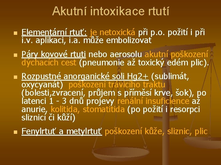 Akutní intoxikace rtutí n Elementární rtuť: je netoxická při p. o. požití i při