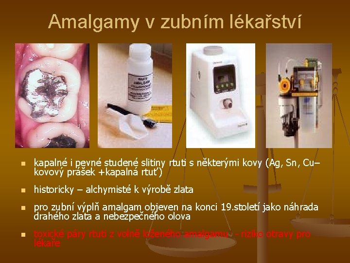 Amalgamy v zubním lékařství n kapalné i pevné studené slitiny rtuti s některými kovy