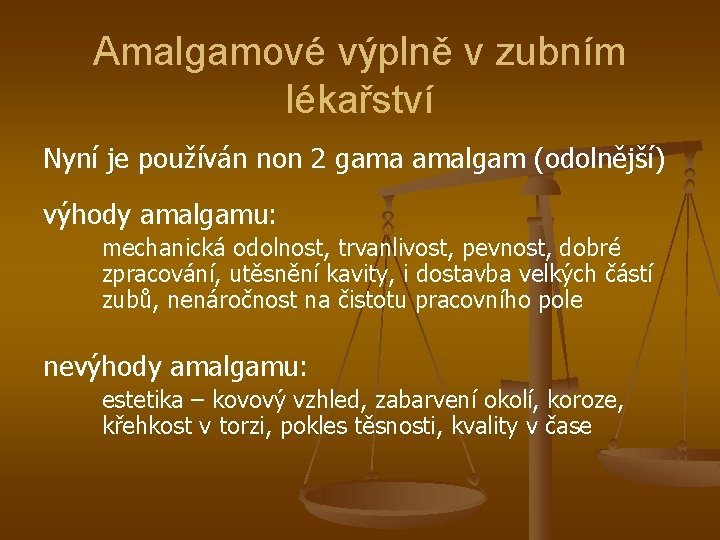 Amalgamové výplně v zubním lékařství Nyní je používán non 2 gama amalgam (odolnější) výhody