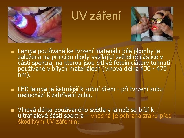 UV záření n n n Lampa používaná ke tvrzení materiálu bílé plomby je založena