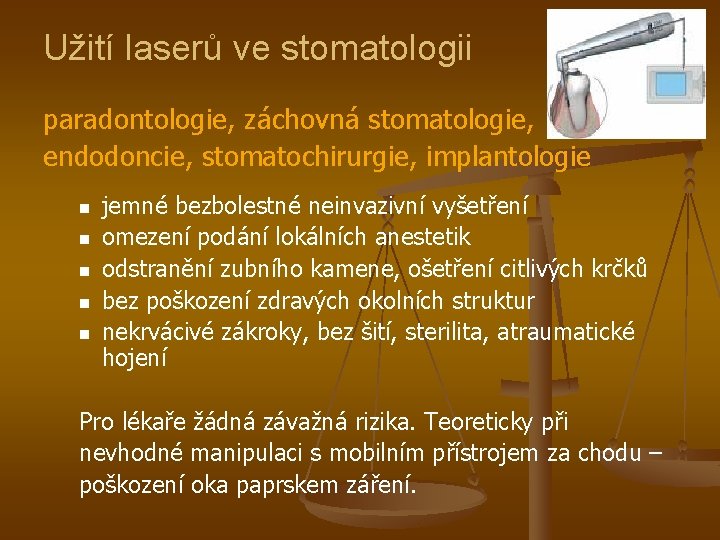 Užití laserů ve stomatologii paradontologie, záchovná stomatologie, endodoncie, stomatochirurgie, implantologie n n n jemné