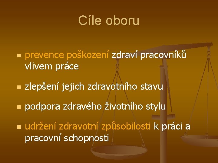 Cíle oboru n prevence poškození zdraví pracovníků vlivem práce n zlepšení jejich zdravotního stavu