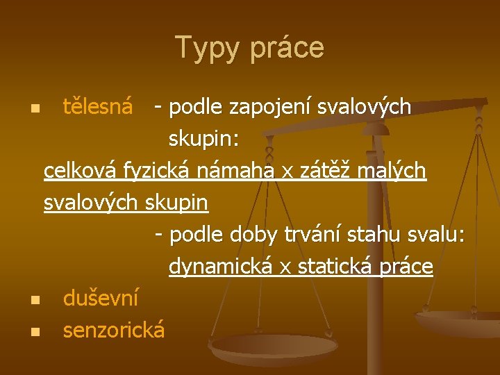 Typy práce tělesná - podle zapojení svalových skupin: celková fyzická námaha x zátěž malých