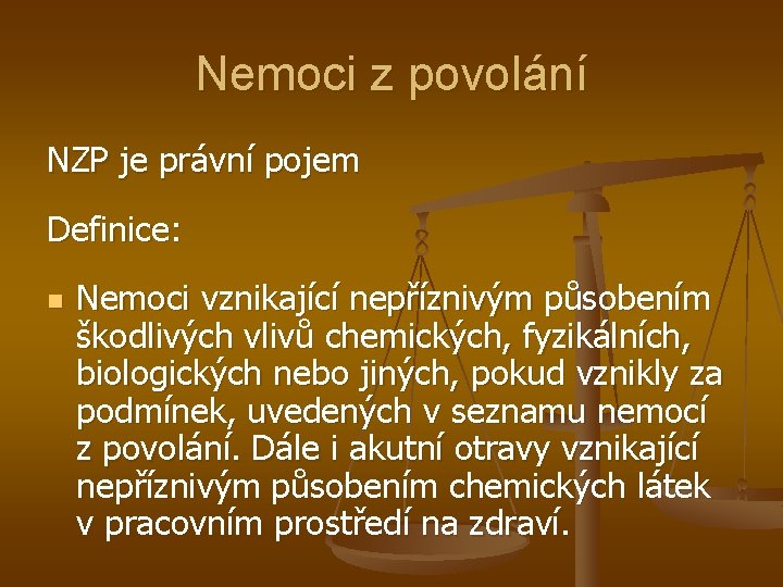 Nemoci z povolání NZP je právní pojem Definice: n Nemoci vznikající nepříznivým působením škodlivých