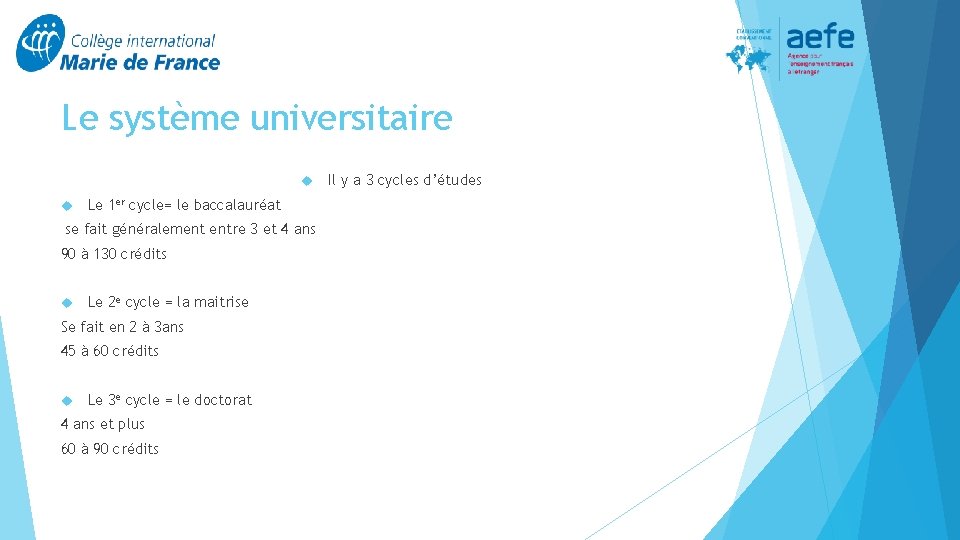 Le système universitaire Le 1 er cycle= le baccalauréat se fait généralement entre 3