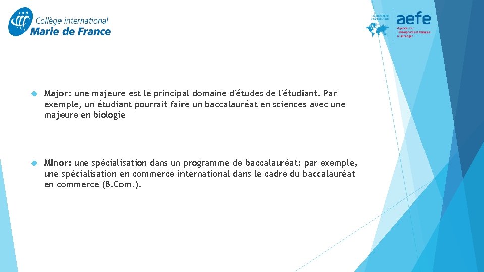  Major: une majeure est le principal domaine d'études de l'étudiant. Par exemple, un