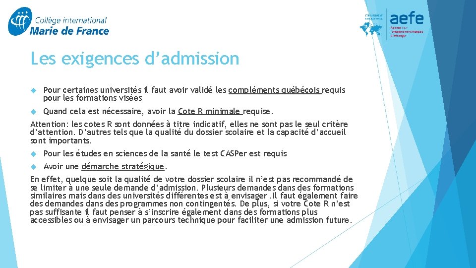 Les exigences d’admission Pour certaines universités il faut avoir validé les compléments québécois requis