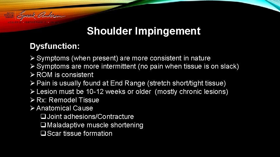 Shoulder Impingement Dysfunction: Ø Symptoms (when present) are more consistent in nature Ø Symptoms