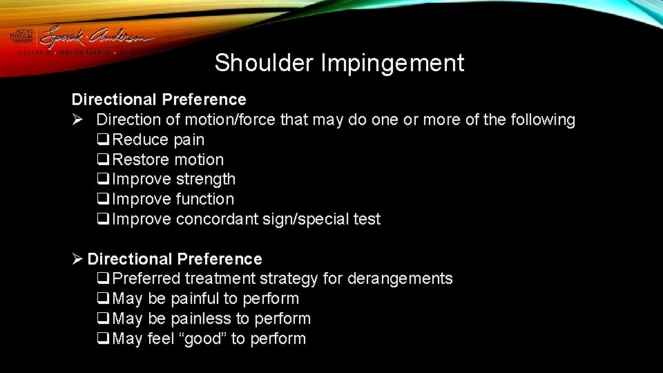 Shoulder Impingement Directional Preference Ø Direction of motion/force that may do one or more