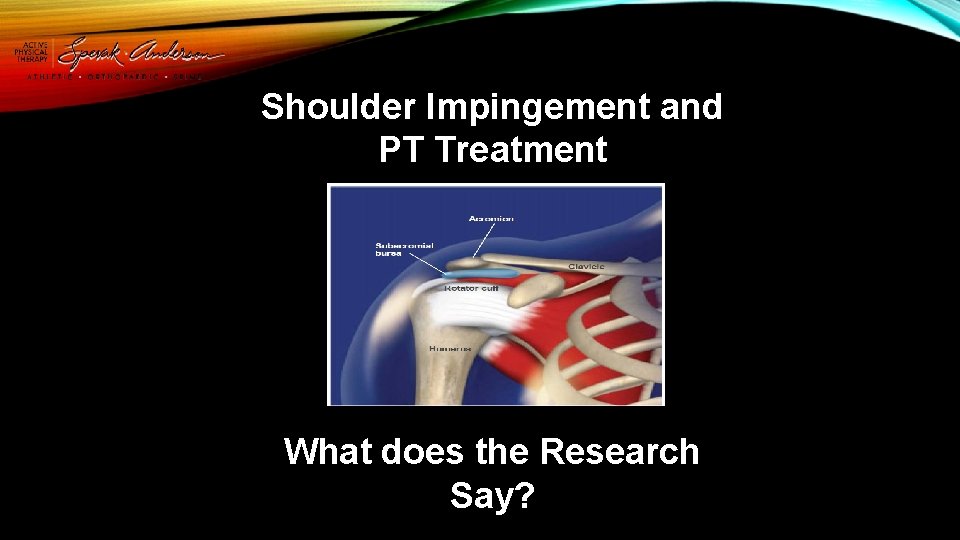 Shoulder Impingement and PT Treatment What does the Research Say? 