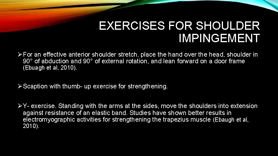 EXERCISES FOR SHOULDER IMPINGEMENT ØFor an effective anterior shoulder stretch, place the hand over