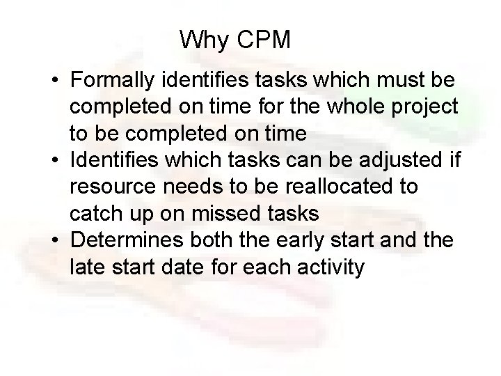 Why CPM • Formally identifies tasks which must be completed on time for the