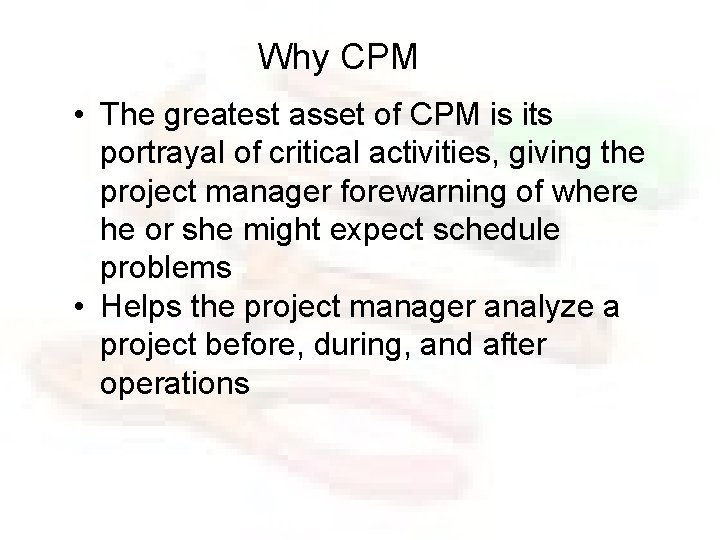 Why CPM • The greatest asset of CPM is its portrayal of critical activities,