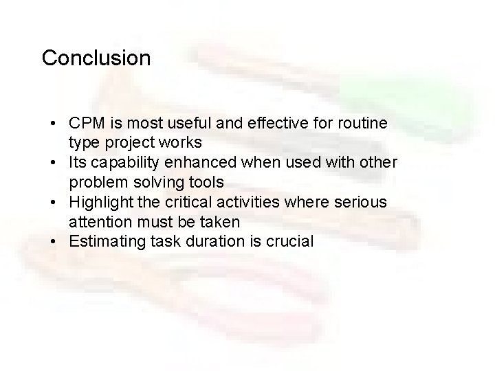 Conclusion • CPM is most useful and effective for routine type project works •