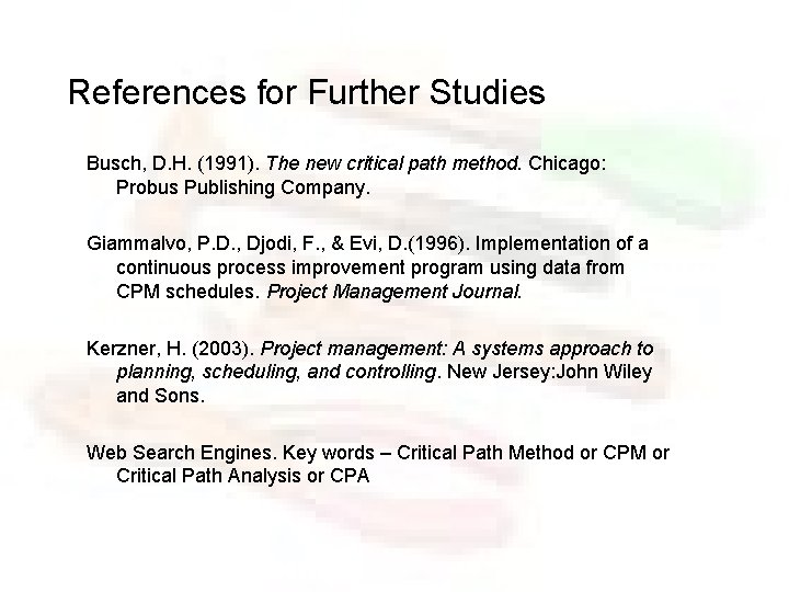 References for Further Studies Busch, D. H. (1991). The new critical path method. Chicago: