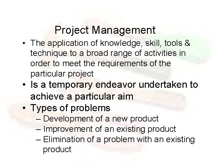 Project Management • The application of knowledge, skill, tools & technique to a broad