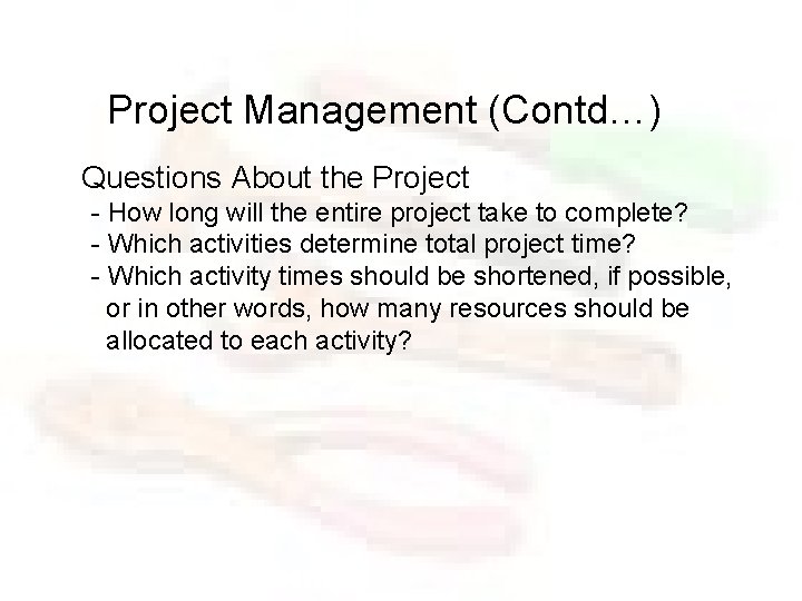 Project Management (Contd…) Questions About the Project - How long will the entire project