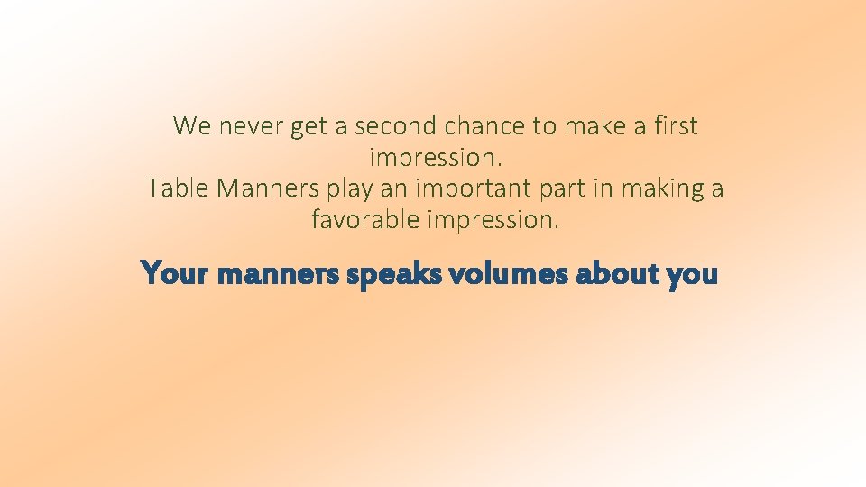 We never get a second chance to make a first impression. Table Manners play