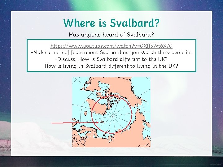 Where is Svalbard? Has anyone heard of Svalbard? https: //www. youtube. com/watch? v=0 Xff