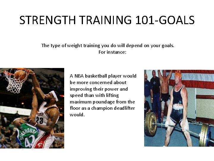 STRENGTH TRAINING 101 -GOALS The type of weight training you do will depend on