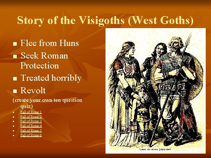 Story of the Visigoths (West Goths) n n n Flee from Huns Seek Roman
