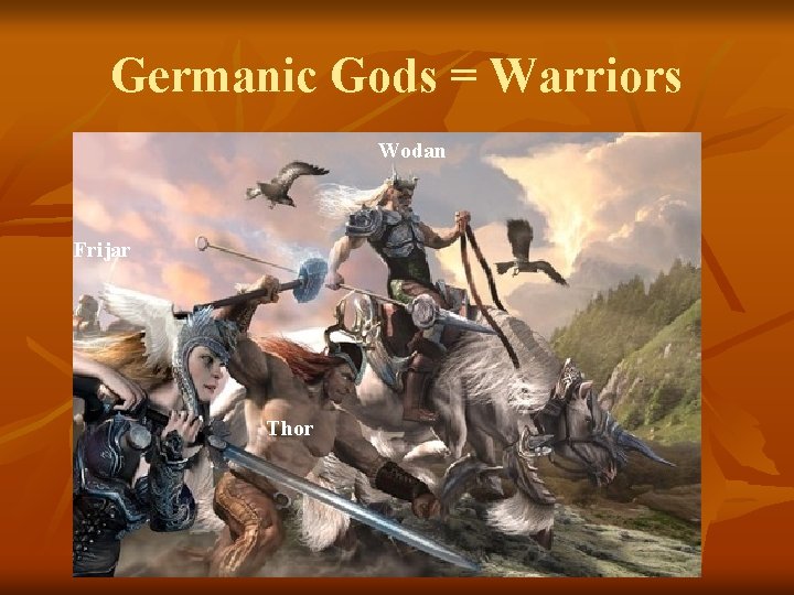 Germanic Gods = Warriors Wodan Frijar Thor 