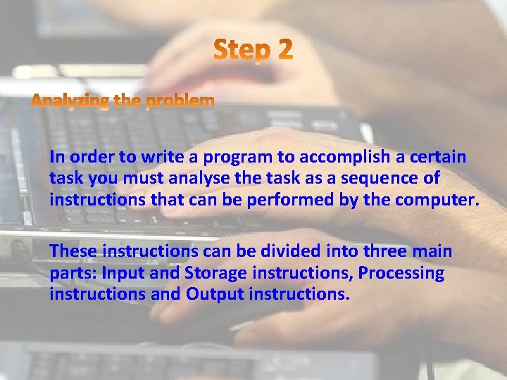 In order to write a program to accomplish a certain task you must analyse