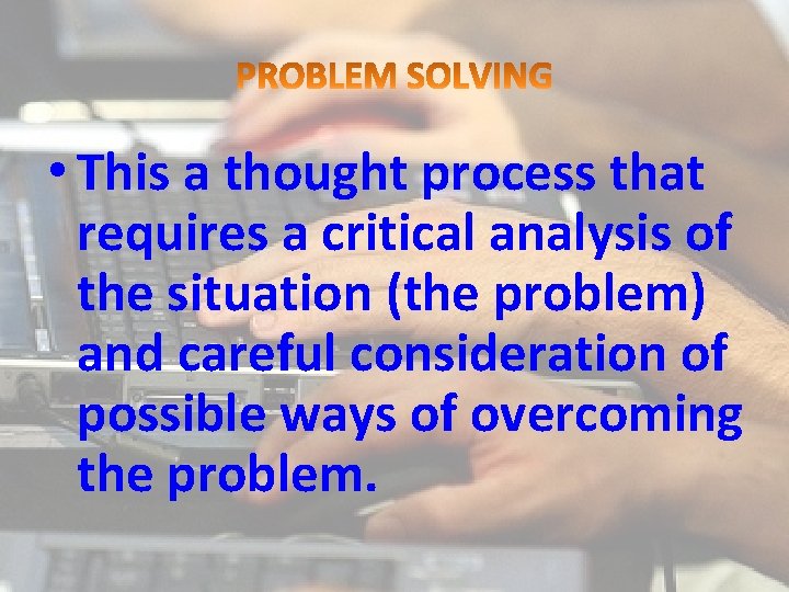  • This a thought process that requires a critical analysis of the situation