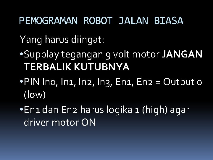 PEMOGRAMAN ROBOT JALAN BIASA Yang harus diingat: • Supplay tegangan 9 volt motor JANGAN