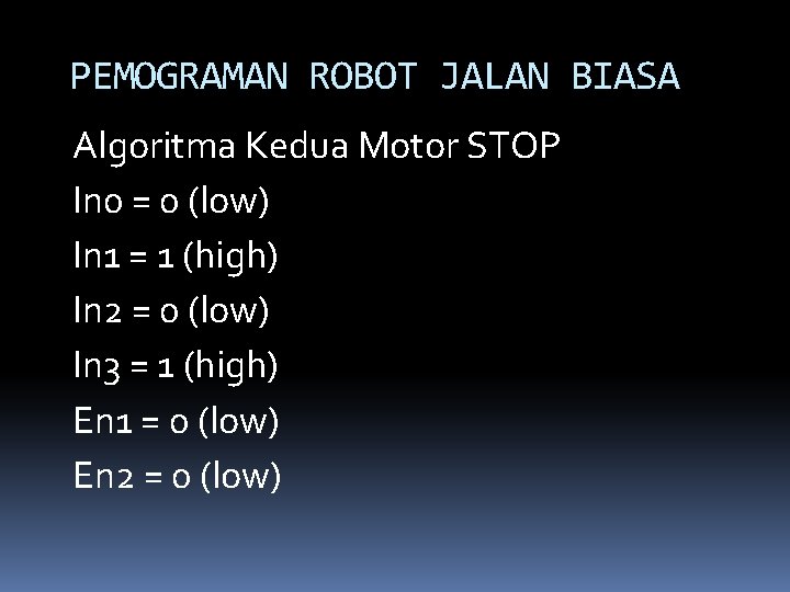 PEMOGRAMAN ROBOT JALAN BIASA Algoritma Kedua Motor STOP In 0 = 0 (low) In