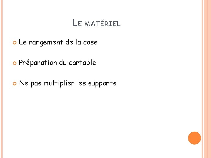 LE MATÉRIEL Le rangement de la case Préparation du cartable Ne pas multiplier les