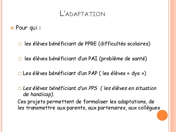 L’ADAPTATION Pour qui : � les élèves bénéficiant de PPRE (difficultés scolaires) � les