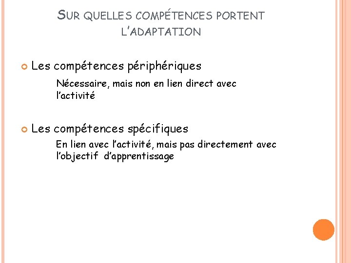 SUR QUELLES COMPÉTENCES L’ADAPTATION PORTENT Les compétences périphériques Nécessaire, mais non en lien direct