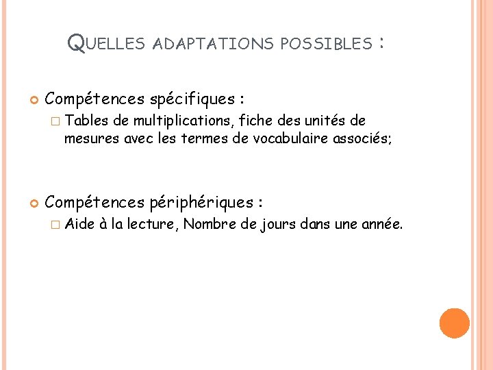 QUELLES ADAPTATIONS POSSIBLES : Compétences spécifiques : � Tables de multiplications, fiche des unités