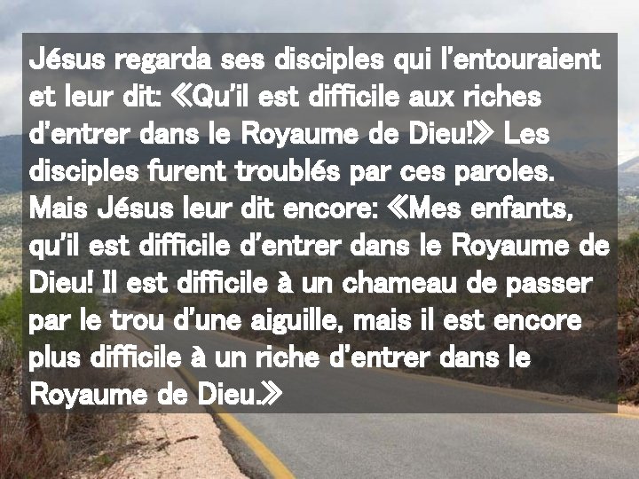 Jésus regarda ses disciples qui l'entouraient et leur dit: «Qu'il est difficile aux riches