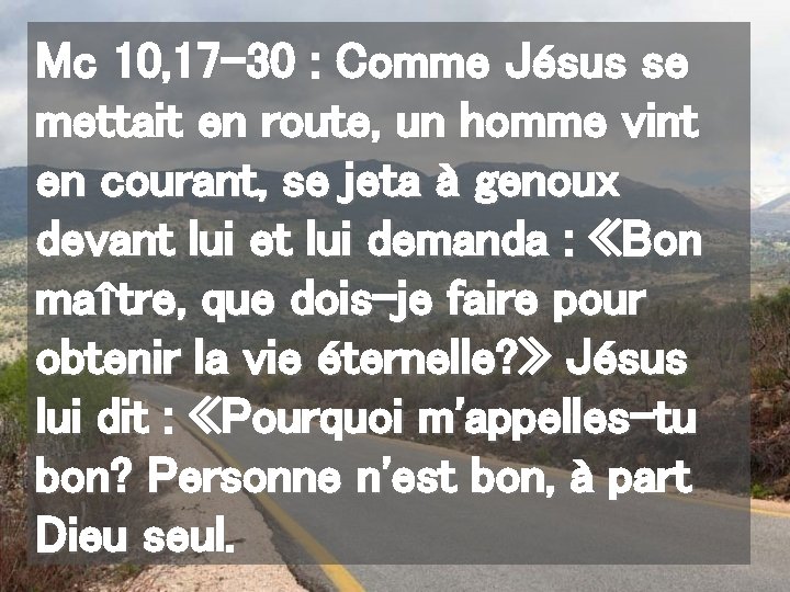 Mc 10, 17 -30 : Comme Jésus se mettait en route, un homme vint